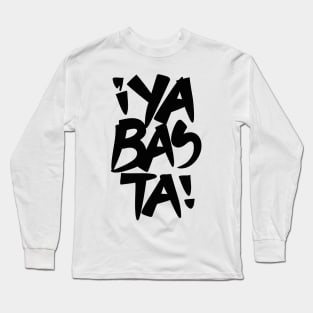 Ya Basta (Enough) Long Sleeve T-Shirt